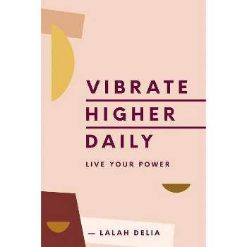 Vibrate Higher Daily - by Lalah Delia (Hardcover)