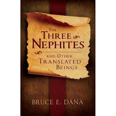 Three Nephites and Other Translated Beings - 2nd Edition by  Bruce E Dana (Paperback)