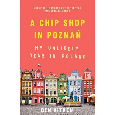 A Chip Shop in Poznan - by  Ben Aitken (Paperback)