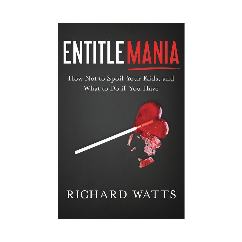 Entitlemania - by  Richard Watts (Paperback), 1 of 2