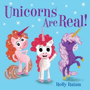 Unicorns Are Real! -  (Mythical Creatures Are Real!) by Holly Hatam (Hardcover) - 1 of 1