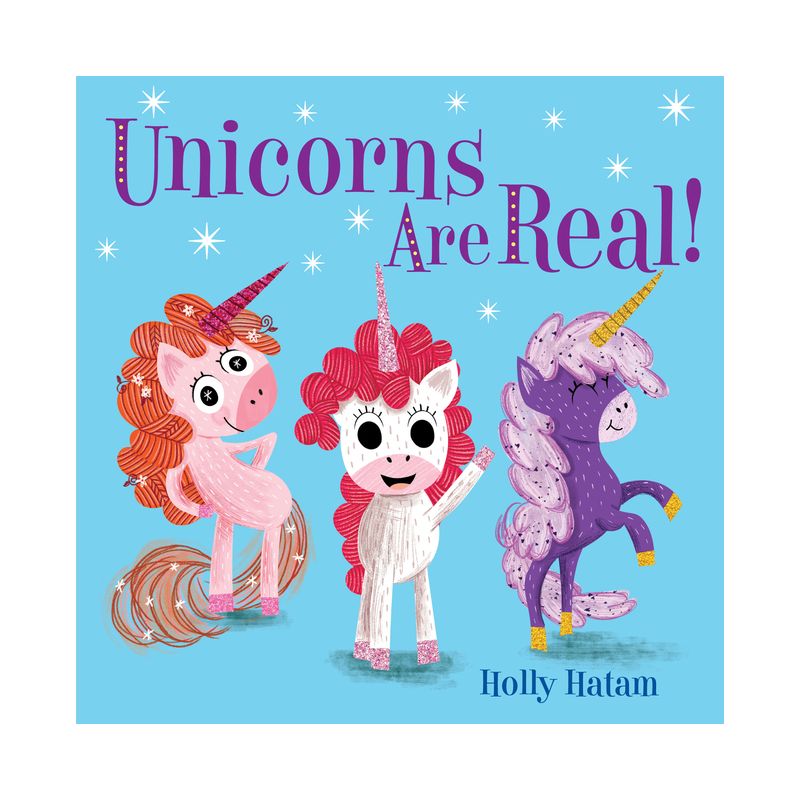 Unicorns Are Real! -  (Mythical Creatures Are Real!) by Holly Hatam (Hardcover), 1 of 2