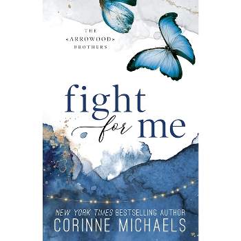 Fight for Me - Special Edition - by  Corinne Michaels (Paperback)