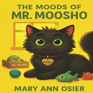 The Moods of Mr. Moosho - by  Mary Ann Osier (Hardcover) - 1 of 1