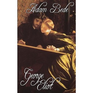 Adam Bede - by  George Eliot (Hardcover) - 1 of 1
