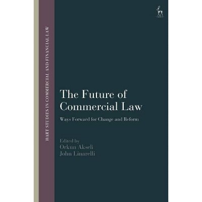 The Future of Commercial Law - (Hart Studies in Commercial and Financial Law) by  Orkun Akseli & John Linarelli (Hardcover)