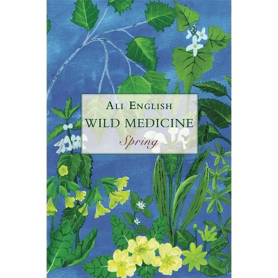 Wild Medicine - Spring - by  Ali English (Paperback)