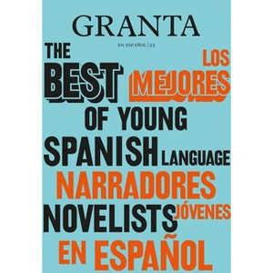 Los Mejores Narradores Jóvenes En Español / Granta: The Best of Young Spanish-Language Novelists - by  Valerie Miles (Paperback) - 1 of 1