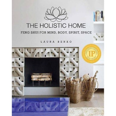 The Holistic Home - by  Laura Benko (Hardcover)