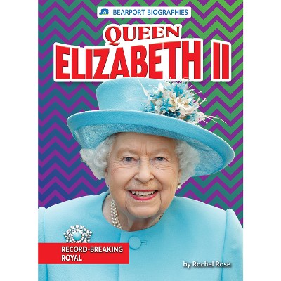 Queen Elizabeth Ii - (bearport Biographies (set 2)) By Rachel Rose ...