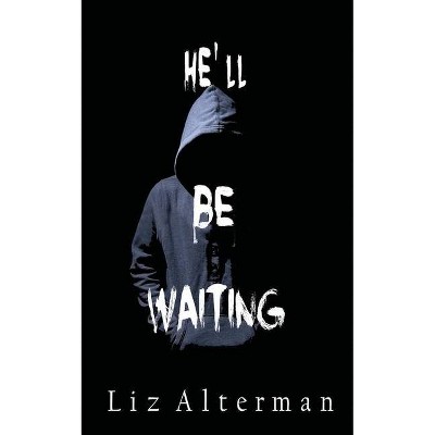 He'll Be Waiting - by  Liz Alterman (Paperback)