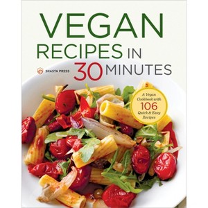 Vegan Recipes in 30 Minutes - by  Shasta Press & Terri Ann Nelson-Bunge (Paperback) - 1 of 1