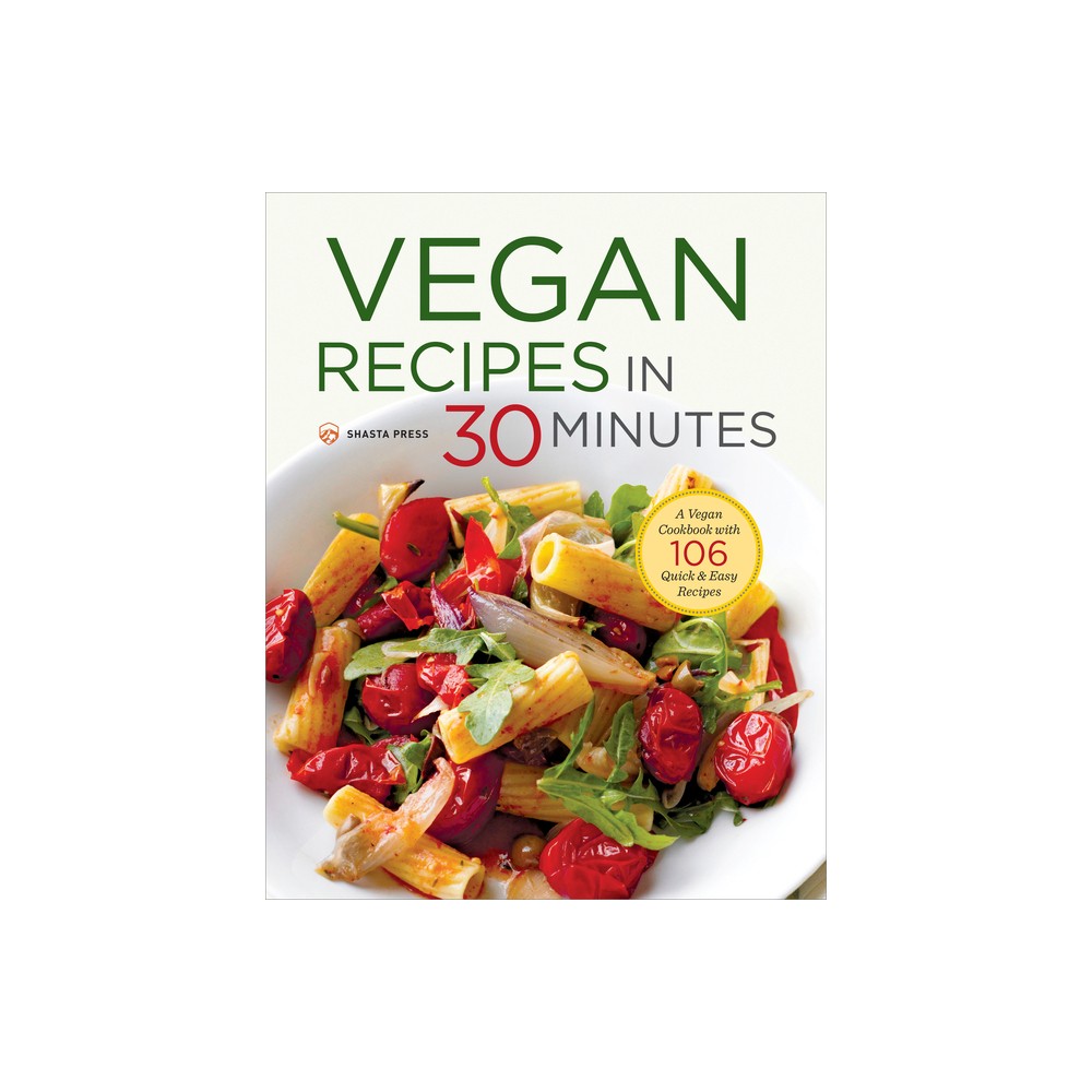 Vegan Recipes in 30 Minutes - by Shasta Press & Terri Ann Nelson-Bunge (Paperback)