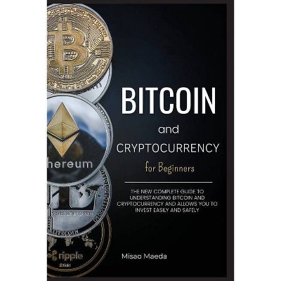 Bitcoin and Cryptocurrency for Beginners - by  Misao Maeda (Paperback)