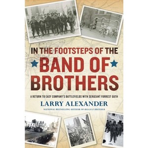 In the Footsteps of the Band of Brothers - by  Larry Alexander (Paperback) - 1 of 1