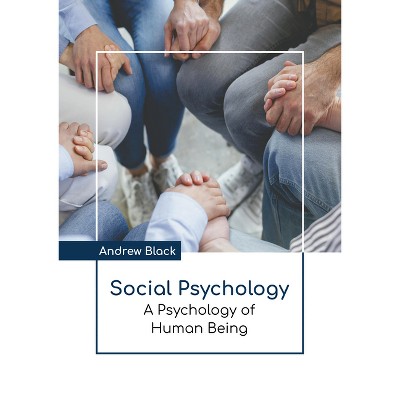 Social Psychology: A Psychology of Human Being - by  Andrew Black (Hardcover)