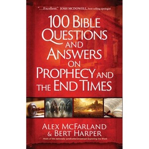 100 Bible Questions and Answers on Prophecy and the End Times - by  Alex McFarland & Bert Harper (Paperback) - 1 of 1