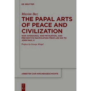 The Papal Arts of Peace and Civilization - (Arbeiten Zur Kirchengeschichte) by  Maxim Baz (Hardcover) - 1 of 1