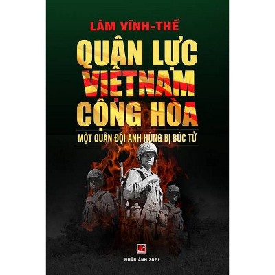 Quân Lực Việt Nam Cộng Hòa - Một Quân Đội Anh Hùng Bị Bức Tử (color - soft cover) - (Paperback)