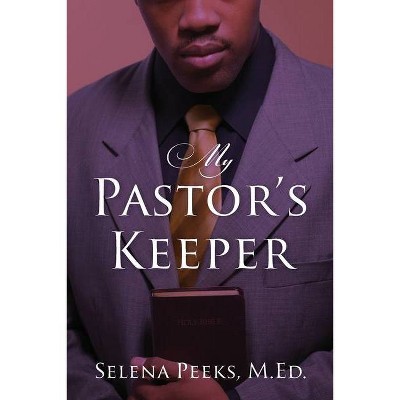 My Pastor's Keeper - by  M Ed Selena Peeks (Paperback)