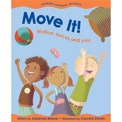 Move It! - (Primary Physical Science) by  Adrienne Mason (Paperback)