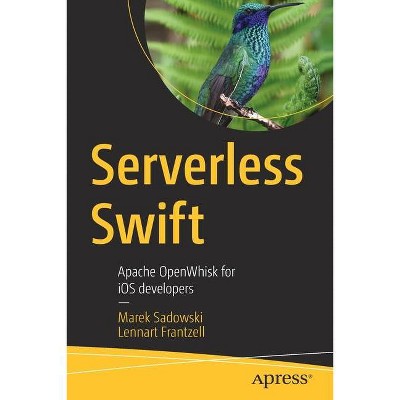 Serverless Swift - by  Marek Sadowski & Lennart Frantzell (Paperback)