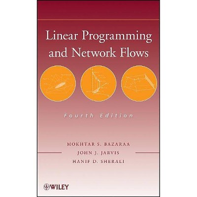 Linear Programming and Network Flows - 4th Edition by  Mokhtar S Bazaraa & John J Jarvis & Hanif D Sherali (Hardcover)