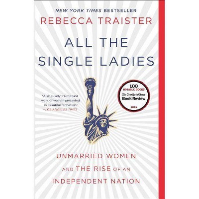 All the Single Ladies - by  Rebecca Traister (Paperback)