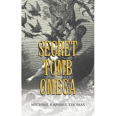 Secret Tomb Omega - by  Michael Raphael Thomas (Hardcover)