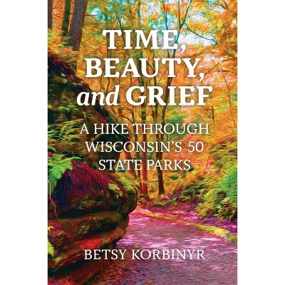 Time, Beauty, and Grief - by  Betsy Korbinyr (Paperback)