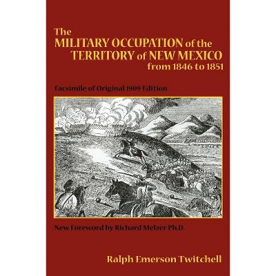 The Military Occupation of the Territory of New Mexico from 1846 to 1851 - (Southwest Heritage) by  Ralph Emerson Twitchell (Paperback)