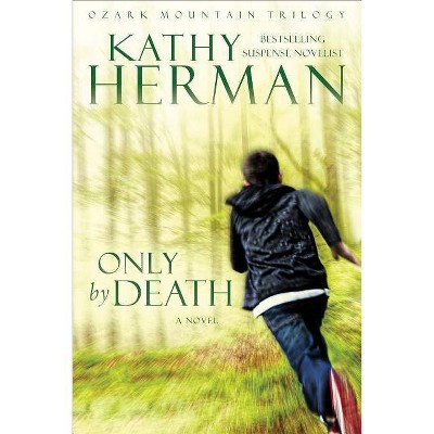 Only by Death - (Ozark Mountain Trilogy) by  Kathy Herman (Paperback)