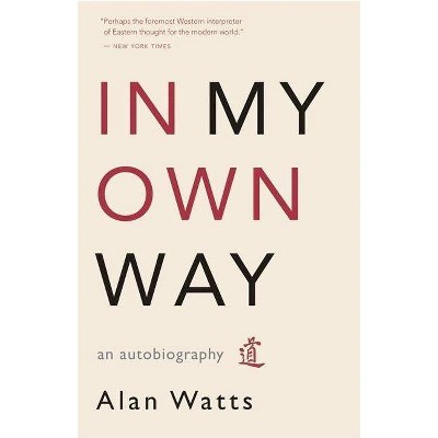 In My Own Way - by  Alan Watts (Paperback)