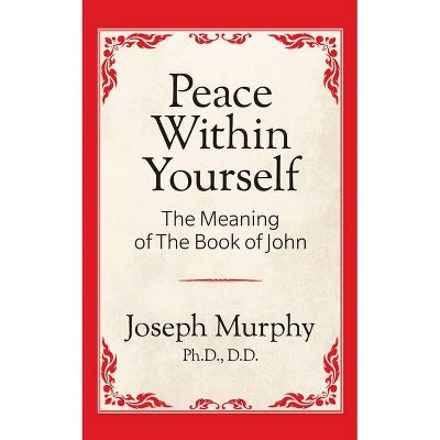 Peace Within Yourself: The Meaning of the Book of John - by  Joseph Murphy (Paperback)