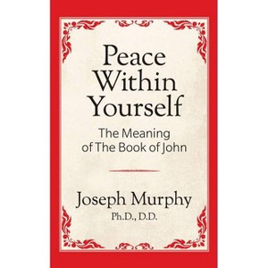 Peace Within Yourself: The Meaning of the Book of John - by  Joseph Murphy (Paperback) - 1 of 1