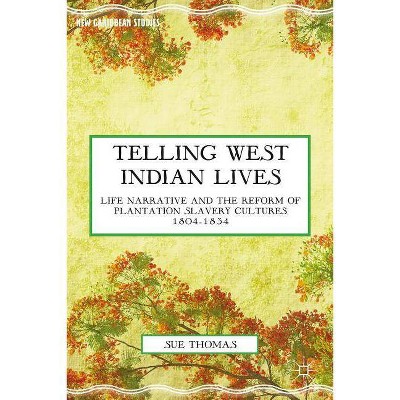 Telling West Indian Lives - (New Caribbean Studies) by  S Thomas (Hardcover)