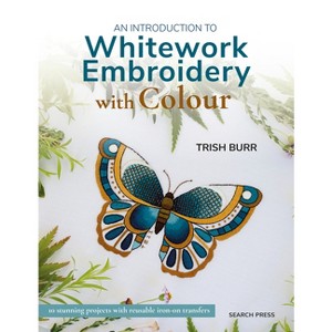 An Introduction to Whitework Embroidery with Colour - by  Trish Burr (Paperback) - 1 of 1