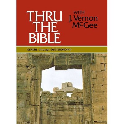 Thru the Bible Vol. 1: Genesis Through Deuteronomy, 1 - by  J Vernon McGee (Hardcover)