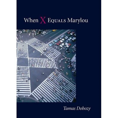 When X Equals Marylou - by  Tamas Dobozy (Paperback)