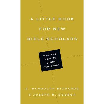 A Little Book for New Bible Scholars - (Little Books) by  E Randolph Richards & Joseph R Dodson (Paperback)