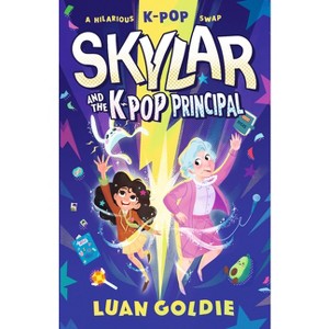 Skylar and the K-Pop Principal - by  Luan Goldie (Hardcover) - 1 of 1