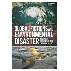 Global Fictions and Environmental Disaster - (Environmental Cultures) by  Martin Premoli (Hardcover) - 1 of 1