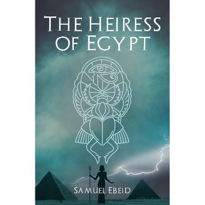 The Heiress of Egypt - by  Samuel Ebeid (Paperback)