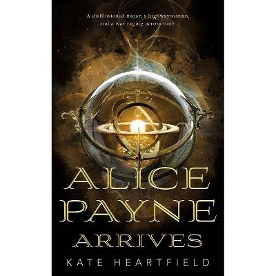 Alice Payne Arrives - by  Kate Heartfield (Paperback)