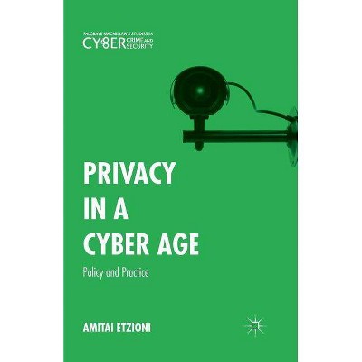 Privacy in a Cyber Age - (Palgrave Studies in Cybercrime and Cybersecurity) by  Amitai Etzioni & Christopher J Rice (Paperback)