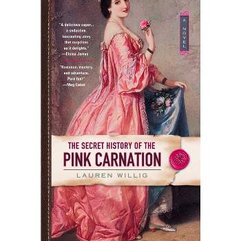 The Secret History of the Pink Carnation - by  Lauren Willig (Paperback)