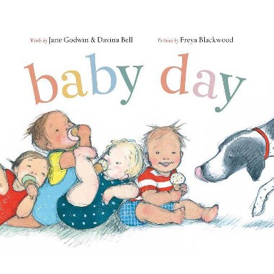 Baby Day - by  Jane Godwin & Davina Bell (Hardcover)