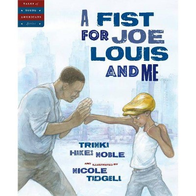 A Fist for Joe Louis and Me - (Tales of Young Americans) by  Trinka Hakes Noble (Hardcover)