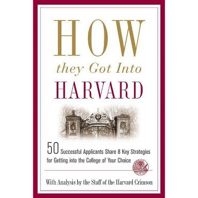 How They Got Into Harvard - by  Staff of the Harvard Crimson (Paperback)