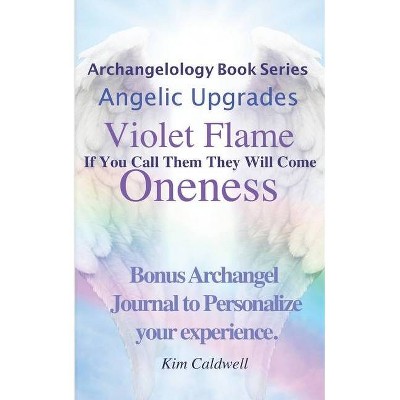 Archangelology, Violet Flame, Oneness - (Archangelology Book) by  Kim Caldwell (Paperback)